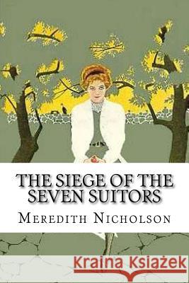 The Siege of the Seven Suitors Meredith Nicholson 9781522733324 Createspace Independent Publishing Platform