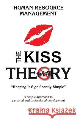 The KISS Theory: Human Resource Management: Keep It Strategically Simple 