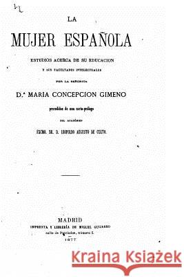 La mujer española, Estudios acerca de su educación y sus facultades intelectuales Gimeno, Maria Concepcion 9781522737063