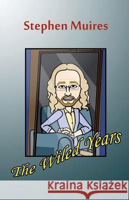 The Wiled Years Stephen Muires 9781522737766 Createspace Independent Publishing Platform