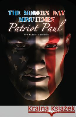 The Modern Day Minutemen: Patriot Paul Gary Turcotte 9781522737803