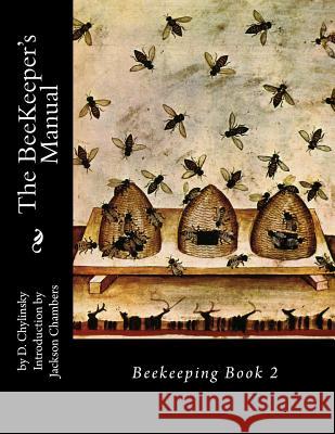 The BeeKeeper's Manual: Beekeeping Book 2 Chambers, Jackson 9781522738107 Createspace Independent Publishing Platform