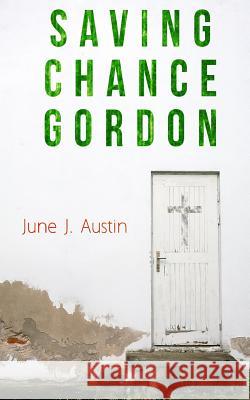 Saving Chance Gordon June J. Austin 9781522738947 Createspace Independent Publishing Platform