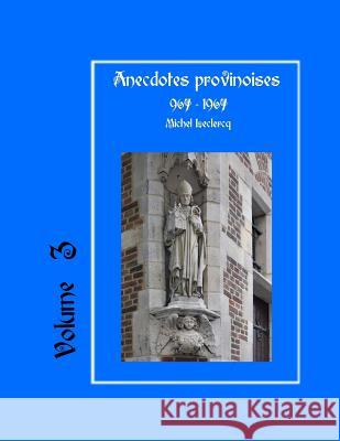 Anecdotes provinoises, Volume 3: Provin-en-Carembault: 1000 ans d'histoire(s) à partir de documents anciens LeClercq, Michel 9781522739876 Createspace Independent Publishing Platform