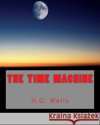 The Time Machine (Richard Foster Classics) H. G. Wells 9781522740322 Createspace Independent Publishing Platform