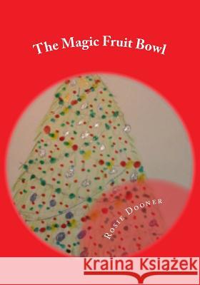 The Magic Fruit Bowl Rosie Dooner 9781522740698 Createspace Independent Publishing Platform