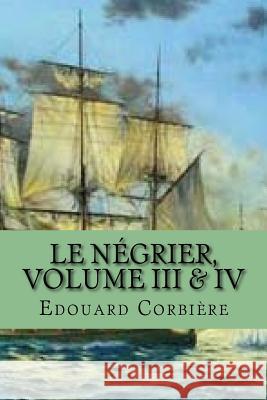 Le negrier, Volume III & IV Ballin, G-Ph 9781522740780 Createspace Independent Publishing Platform