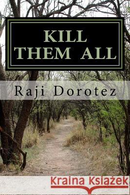 Kill Them All: Confessions of a Troubled Teen Raji Dorotez 9781522741985