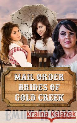 Mail Order Brides of Gold Creek Emily Woods 9781522743453