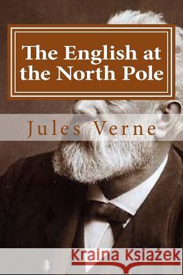 The English at the North Pole Jules Verne Hollybook 9781522744702 Createspace Independent Publishing Platform