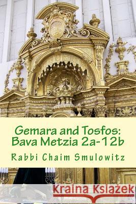 Gemara and Tosfos: Bava Metzia 2a-12b Rabbbi Chaim Smulowitz 9781522745037 Createspace Independent Publishing Platform