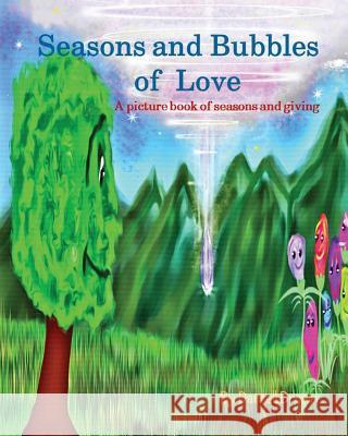 Seasons and Bubbles of Love: A picture book of seasons and giving Brown, Darrell 9781522746447 Createspace Independent Publishing Platform