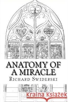 Anatomy of a Miracle: Sacrilege and Reparation Richard M. Swiderski 9781522746591 Createspace Independent Publishing Platform