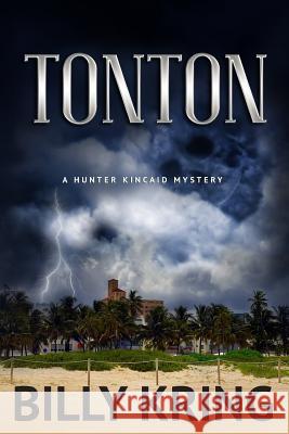 Tonton: A Hunter Kincaid Mystery Billy Kring 9781522747789 Createspace Independent Publishing Platform