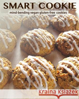Smart Cookie: mind-bending vegan gluten-free cookies Jennifer Lynn 9781522748359 Createspace Independent Publishing Platform