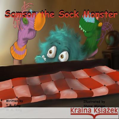 Samson the Sock Monster T. R. King W. a. King Shane Morgan 9781522748502 Createspace Independent Publishing Platform