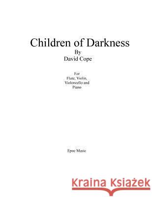 Children of Darkness: For Flute, Violin, Cello, and Piano David Cope 9781522749370 Createspace Independent Publishing Platform