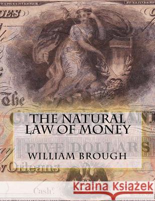 The Natural Law of Money: Monetary Principles Revisited William Brough Z. Bey 9781522749387 Createspace Independent Publishing Platform