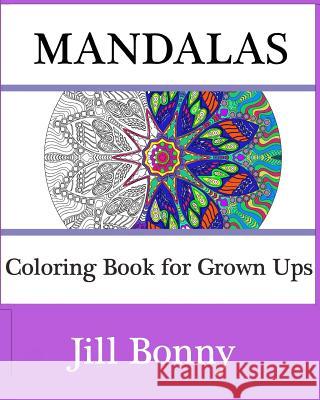 Mandalas: Coloring Book For Grown Ups: Adult Coloring Book Featuring Mandala Bonny, Jill 9781522749592