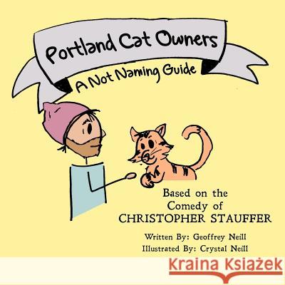 Portland Cat Owners Geoffrey Neill Crystal Neill Christopher Stauffer 9781522750307 Createspace Independent Publishing Platform