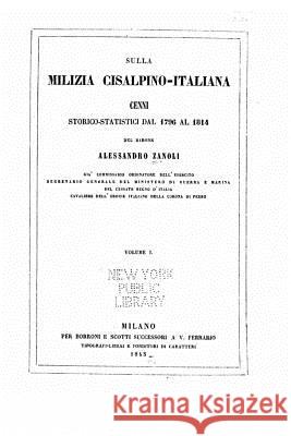 Sulla milizia cisalpino-italiana, cenni storico-statistici dal 1796 al 1814 Zanoli, Allessandro 9781522750598 Createspace Independent Publishing Platform