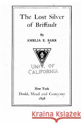 The Lost Silver of Briffault Amelia E. Barr 9781522751106 Createspace Independent Publishing Platform