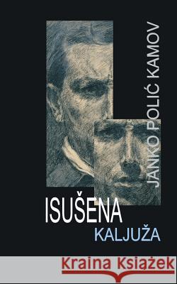 Isusena Kaljuza: Roman Kamov, Janko Polic 9781522751816 Createspace Independent Publishing Platform