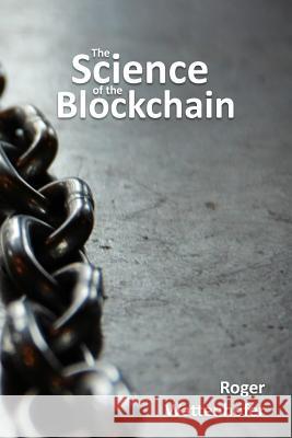 The Science of the Blockchain Roger Wattenhofer 9781522751830 Createspace Independent Publishing Platform