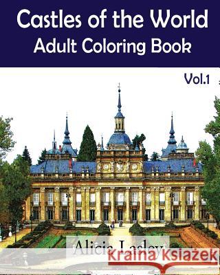Castles of the World: Adult Coloring Book Vol.1: Castle Sketches For Coloring Lasley, Alicia 9781522752332 Createspace Independent Publishing Platform