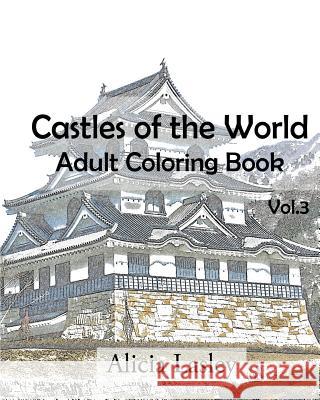 Castles of the World: Adult Coloring Book Vol.3: Castle Sketches For Coloring Lasley, Alicia 9781522752424 Createspace Independent Publishing Platform