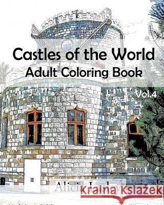 Castles of the World: Adult Coloring Book Vol.4: Castle Sketches For Coloring Lasley, Alicia 9781522752431 Createspace Independent Publishing Platform