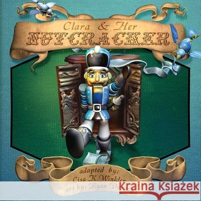 Clara & Her Nutcracker Lisa K. Winkler Ryan Durney 9781522752509 Createspace Independent Publishing Platform