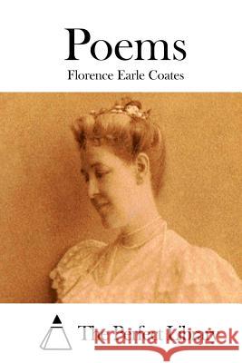 Poems Florence Earle Coates The Perfect Library 9781522752738 Createspace Independent Publishing Platform