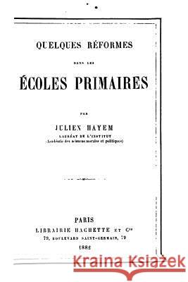 Quelques réformes dans les écoles primaires Hayem, Julien 9781522752745