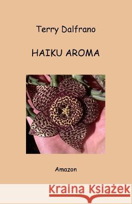 Haiku Aroma Terry Dalfrano 9781522752936 Createspace Independent Publishing Platform