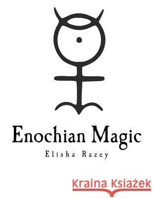 Enochian Magic Elisha Razey 9781522753193 Createspace Independent Publishing Platform