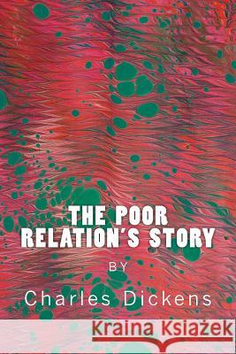 The Poor Relation's Story Charles Dickens 9781522753827