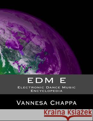 Edm E: Electronic Dance Music Encylopedia Vannesa Chappa 9781522754220 Createspace Independent Publishing Platform