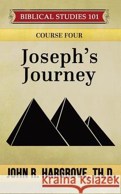 Joseph's Journey: A Study of Joseph John R. Hargrov 9781522754244 Createspace Independent Publishing Platform