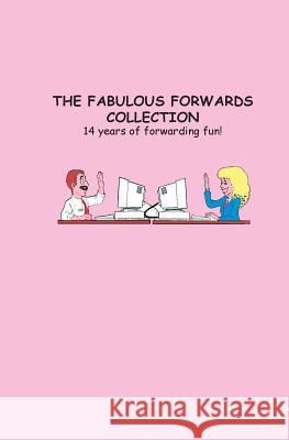 The Fabulous Forwards Collection: 14 years of forwarding fun! Charlotte Godfrey 9781522754558 Createspace Independent Publishing Platform