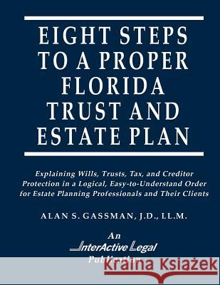 Eight Steps to a Proper Florida Trust and Estate Plan Alan S. Gassman 9781522754923 Createspace Independent Publishing Platform