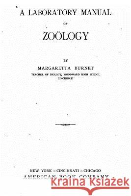 A Laboratory Manual of Zoölogy Burnet, Margaretta 9781522757733