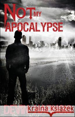 Not My Apocalypse Devin Harnois 9781522757900