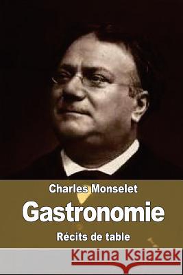 Gastronomie: Récits de table Monselet, Charles 9781522758037