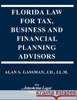 Florida Law for Tax, Business & Financialplanning Advisors Alan S. Gassman 9781522759713 Createspace Independent Publishing Platform