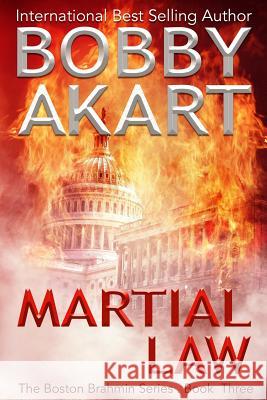 Martial Law: (The Boston Brahmin Book 3) Bobby Akart 9781522760610 Createspace Independent Publishing Platform