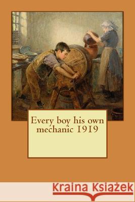 Every boy his own mechanic 1919 E. Jones, Bernard 9781522760719 Createspace Independent Publishing Platform