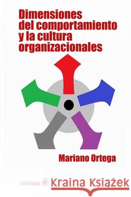 Dimensiones del comportamiento y la cultura organizacionales Mariano Ortega 9781522761235 Createspace Independent Publishing Platform