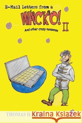 E-mail Letters from a Wacko II and Other Crazy Nonsense Thomas H. Sarc 9781522762904 Createspace Independent Publishing Platform