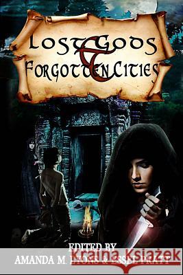 Lost Gods and Forgotten Cities Essel Pratt Amanda M. Lyons 9781522763024 Createspace Independent Publishing Platform